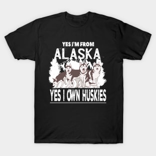 Yes I'm From Alaska Yes I own Huskies mushing T-Shirt